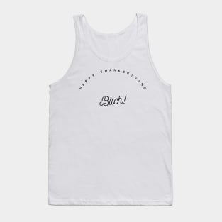 happy thanksgiving bitch Tank Top